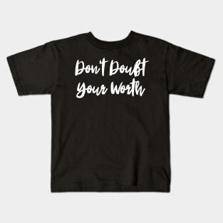 Don't Doubt Your Worth. Typography Motivational and Inspirational Quote Kids T-Shirt